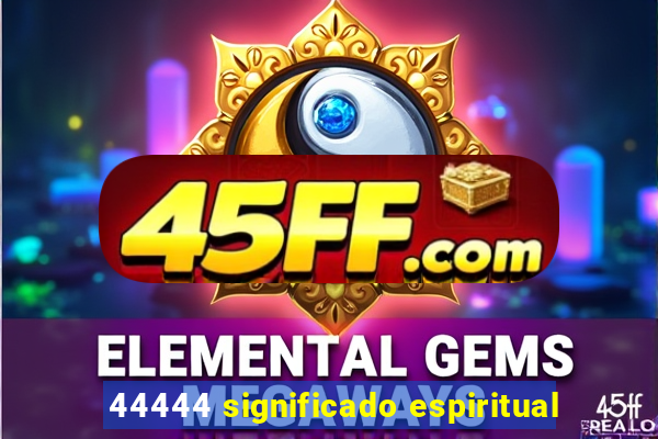 44444 significado espiritual